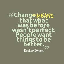 change means that was before wasn't perfect. 